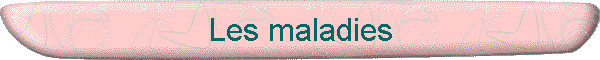 Les maladies