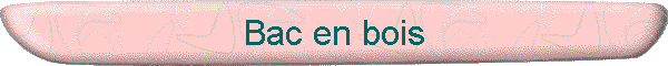 Bac en bois
